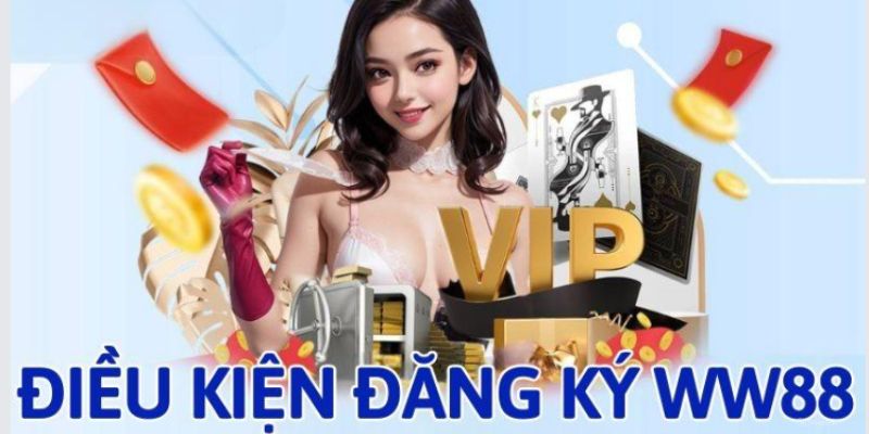 Tổng hợp điều kiện đăng ký Ww88