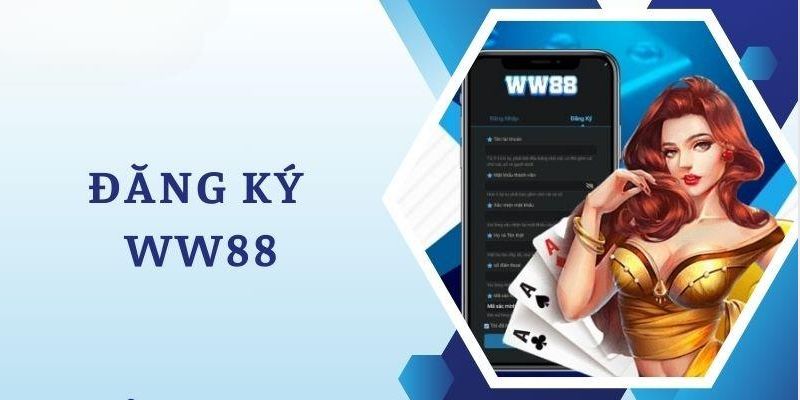 Sơ lược về quy trình tiến hành đăng ký Ww88